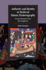 AUTHORITY AND IDENTITY IN MEDIEVAL ISLAMIC HISTORIOGRAPHY "PERSIAN HISTORIES FROM THE PERIPHERIES"