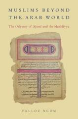 MUSLIMS BEYOND THE ARAB WORLD "THE ODYSSEY OF AJAMI AND THE MURIDIYYA"