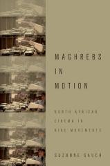 MAGHREBS IN MOTION "NORTH AFRICAN CINEMA IN NINE MOVEMENTS"