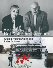 NOT QUITE ARCHITECTURE "WRITING AROUND ALISON AND PETER SMITHSON"