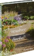 EL SUEÑO DE LOS JARDINES Y ¿CÓMO RESOLVER LOS DILEMAS DEL DISEÑO?