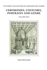 THE PRINT COLLECTION OF CASSIANO DAL POZZO " I: CEREMONIES, COSTUMES, PORTRAITS AND GENRE"
