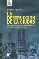 LA DESTRUCCIÓN DE LA CIUDAD "EL MUNDO URBANO EN LA CULMINACIÓN DE LOS TIEMPOS MODERNOS"