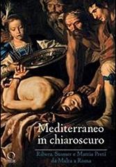 MEDITERRANEO IN CHIAROSCURO "RIBERA, STOMER E MATTIA PRETI DA MALTA A ROMA"