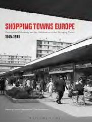 SHOPPING TOWNS EUROPE "COMMERCIAL COLLECTIVITY AND THE ARCHITECTURE OF THE SHOPPING CENTRE, 1945-1975"