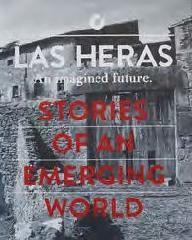 LAS HERAS: AN IMAGINED FUTURE "STORIES OF AN EMERGING WORLD"