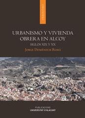 URBANISMO Y VIVIENDA OBRERA EN ALCOY  "SIGLOS XIX Y XX "