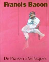 FRANCIS BACON "DE PICASSO A VELÁZQUEZ"