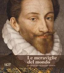 LE MERAVIGLIE DEL MONDO. LE COLLEZIONI DI CARLO EMANUELE I DI SAVOIA.