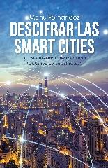 DESCIFRAR LAS SMART CITIES "¿QUÉ QUEREMOS DECIR CUANDO HABLAMOS DE SMART CITIES?"