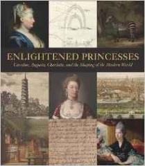 ENLIGHTENED PRINCESSES " CAROLINE, AUGUSTA, CHARLOTTE, AND THE SHAPING OF THE MODERN WORLD"
