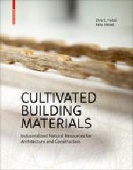 CULTIVATED BUILDING MATERIALS "INDUSTRIALIZED NATURAL RESOURCES FOR ARCHITECTURE AND CONSTRUCTION"