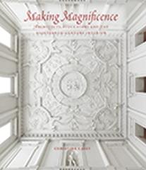 MAKING MAGNIFICENCE ARCHITECTS, STUCCATORI, AND THE EIGHTEENTH-CENTURY INTERIOR