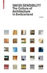 SWISS SENSIBILITY "THE CULTURE OF ARCHITECTURE IN SWITZERLAND"