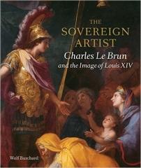 THE SOVEREIGN ARTIST "CHARLES LE BRUN AND THE IMAGE OF LOUIS XIV"