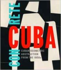 CONCRETE CUBA " CUBAN GEOMETRIC. ABSTRACTION FROM THE 1950S"