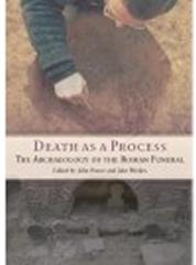 DEATH AS A PROCESS: THE ARCHAEOLOGY OF THE ROMAN FUNERAL 