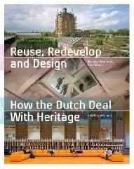 REUSE, REDEVELOP AND DESIGN "HOW THE DUTCH DEAL WITH HERITAGE"