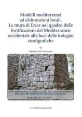 MODELLI MEDITERRANEI ED ELABORAZIONI LOCALI "LE MURA DI ERICE NEL QUADRO DELLE FORTIFICAZIONI DEL MEDITERRANEO OCCIDENTALE ALLA LUCE DELLE INDAGINI S"