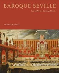 BAROQUE SEVILLE "SACRED ART IN A CENTURY OF CRISIS"