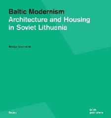 BALTIC MODERNISM "ARCHITECTURE AND HOUSING IN SOVIET LITHUANIA"
