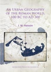 AN URBAN GEOGRAPHY OF THE ROMAN WORLD, 100 BC TO AD 300