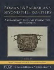 ROMANS AND BARBARIANS BEYOND THE FRONTIERS "ARCHAEOLOGY, IDEOLOGY AND IDENTITIES IN THE NORTH"