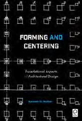 FORMING AND CENTERING "FOUNDATIONAL ASPECTS OF ARCHITECTURAL DESIGN"