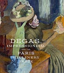 DEGAS, IMPRESSIONISM AND THE PARIS MILLINERY TRADE