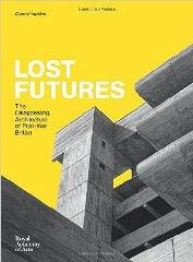 LOST FUTURES "THE DISAPPEARING ARCHITECTURE OF POST-WAR BRITAIN "
