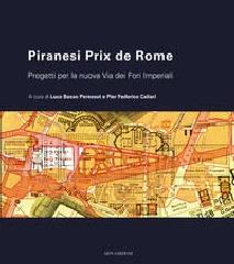 PIRANESI PRIX DE ROME. PROGETTI PER LA NUOVA VIA DEI FORI IMPERIALI