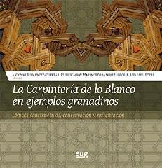 LA CARPINTERÍA DE LO BLANCO EN EJEMPLOS GRANADINOS "LÓGICAS CONSTRUCTIVAS, CONSERVACIÓN Y RESTAURACIÓN"