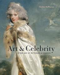 ART AND CELEBRITY IN THE AGE OF REYNOLDS AND SIDDONS