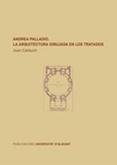 ANDREA PALLADIO. " LA ARQUITECTURA DIBUJADA EN LOS TRATADOS"