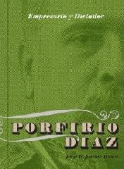 PORFIRIO DÍAZ "EMPRESARIO Y DICTADOR. LOS NEGOCIOS DE PORFIRIO DÍAZ (1876-1911)"