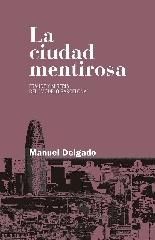 LA CIUDAD MENTIROSA "FRAUDE Y MISERIA DEL  MODELO BARCELONA"