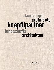 KOEPFLIPARTNER "LANDSCAPE ARCHITECTS. WORKS 1995-2015"
