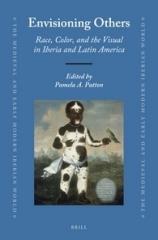 ENVISIONING OTHERS "RACE, COLOR, AND THE VISUAL IN IBERIA AND LATIN AMERICA"