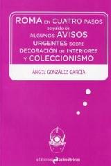 ROMA EN CUATRO PASOS "SEGUIDO DE ALGUNOS AVISOS URGENTES SOBRE DECORACIÓN DE INTERIORES Y COLE"