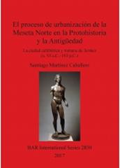 EL PROCESO DE URBANIZACIÓN DE LA MESETA NORTE EN LA PROTOHISTORIA Y LA ANTIGÜEDAD "LA CIUDAD CELTIBÉRICA Y ROMANA DE TERMES (S. VI A.C.-193 P.C.) "