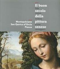 IL BUON SECOLO DELLA PITTURA SENESE "DALLA MANIERA MODERNA AL LUME CARAVAGGESCO"