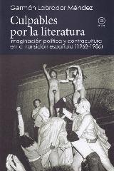 CULPABLES POR LA LITERATURA "IMAGINACIÓN POLÍTICA Y CONTRACULTURA EN LA TRANSICIÓN ESPAÑOLA (1968-198"
