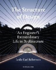 THE STRUCTURE OF DESIGN "AN ENGINEER'S EXTRAORDINARY LIFE IN ARCHITECTURE"