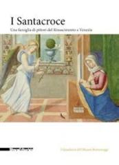 I SANTACROCE "UNA FAMIGLIA DI PITTORI DEL RINASCIMENTO A VENEZIA"