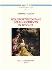 ACQUEDOTTI E FONTANE DEL TARDO RINASCIMENTO IN TOSCANA "ACQUA, ARCHITETTURA E CITTÀ AL TEMPO DI COSIMO I DEI MEDICI (1537-1574)"