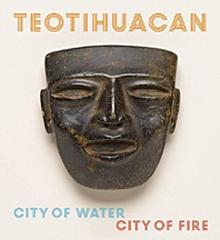 TEOTIHUACAN "CITY OF WATER, CITY OF FIRE"