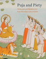 PUJA AND PIETY "HINDU, JAIN, AND BUDDHIST ART FROM THE INDIAN SUBCONTINENT"