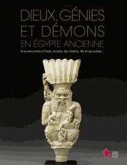 DIEUX, GENIES ET DEMONS EN EGYPTE ANCIENNE "A LA RENCONTRE D'OSIRIS, ANUBIS, ISIS, HATHOR, RE ET LES AUTRES..."