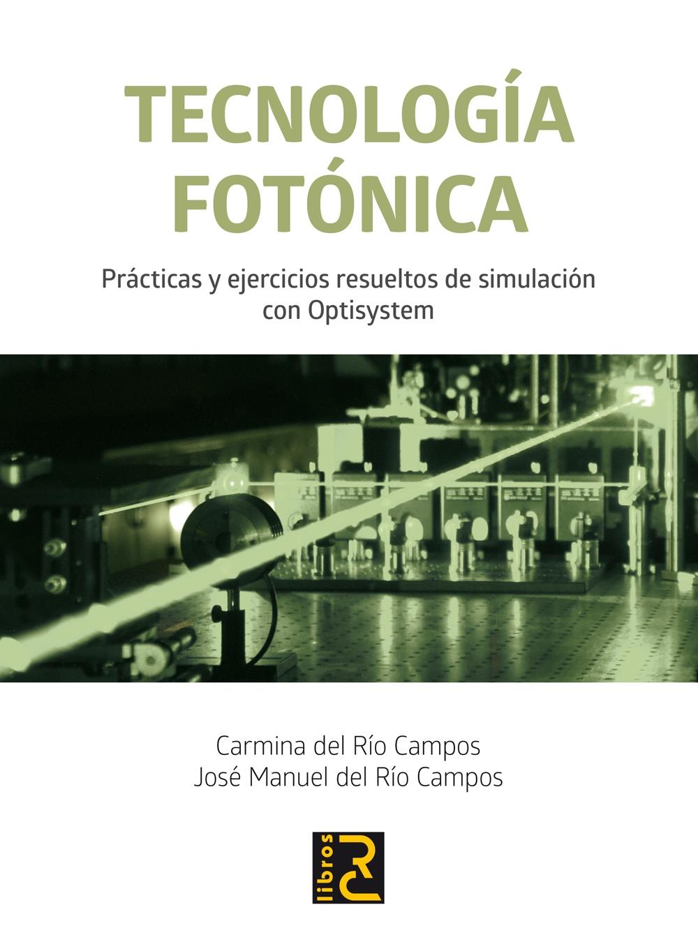 TECNOLOGÍA FOTÓNICA. "PRÁCTICAS Y EJERCICIOS RESUELTOS DE SIMULACIÓN CON OPTISYSTEM"