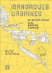 MANGROVES URBAINES "DU MÉTRO À LA VILLE : PARIS, MONTRÉAL, SINGAPOUR"